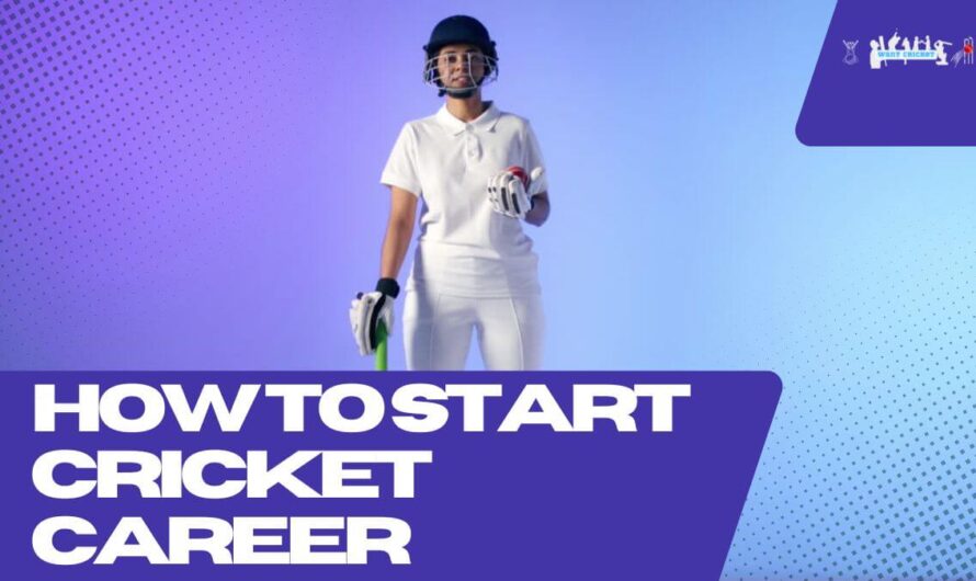 How To Start Cricket Career: The Ultimate Guide to Kickstarting Your Cricket Career!