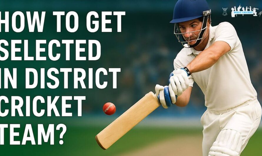 How To Get Selected In District Cricket Team? What Coaches Don’t Tell You!