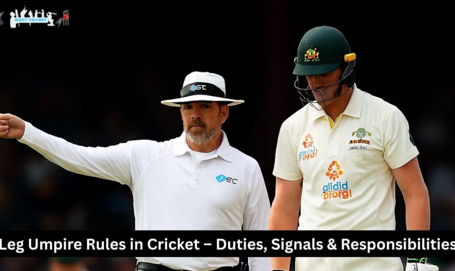 Leg Umpire Rules in Cricket – Duties, Signals & Responsibilities Explained