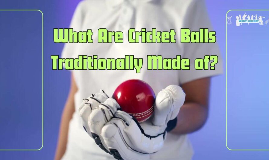 What Are Cricket Balls Traditionally Made of – The Shocking Truth About What’s Inside